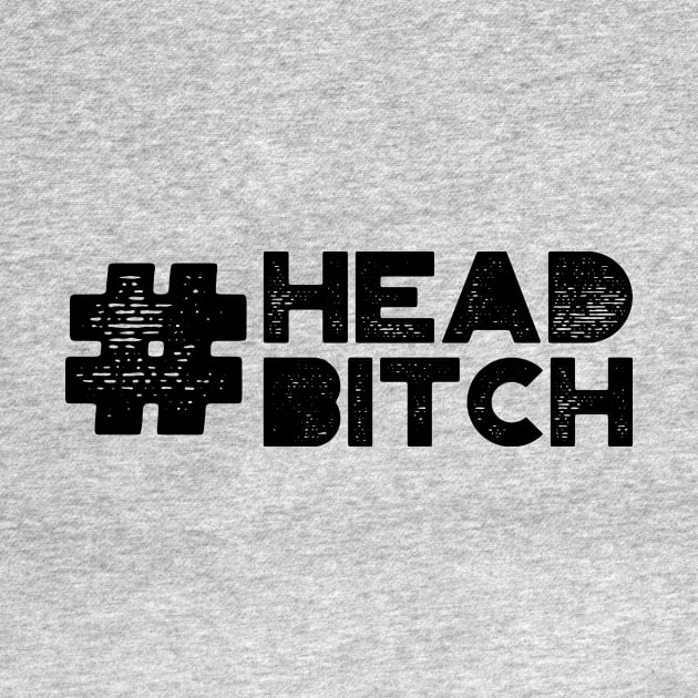 #Head Bitch by MysticTimeline